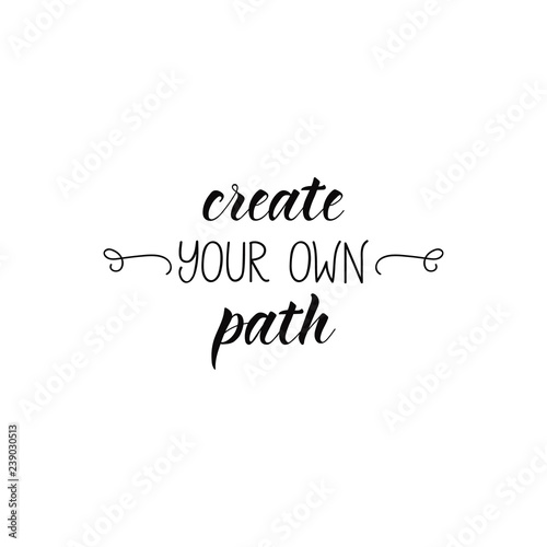 Create your own path. lettering motivational quote