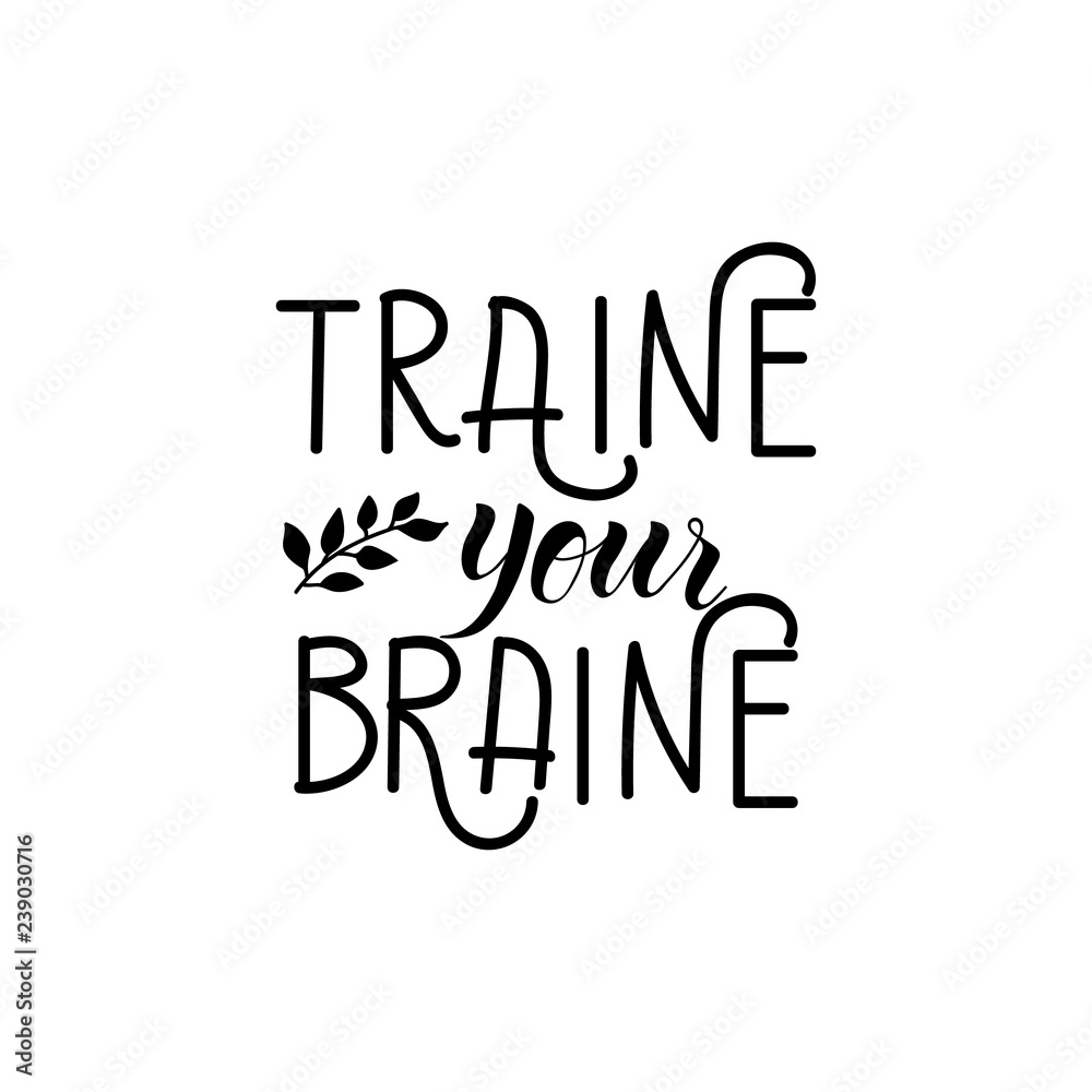 Train your brain. lettering. motivational quote. Modern brush calligraphy.
