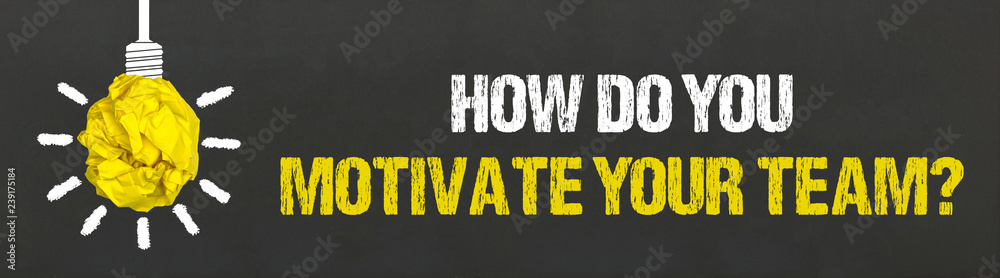 How Do You Motivate Your Team? - obrazy, fototapety, plakaty 