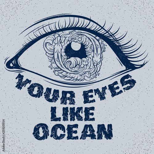 Your eyes like ocean.Vector quote typographical background with sketch of eyes with fish and waves in pupil made in hand drawn style. Trendy template for card, poster, banner, print for t-shirt.