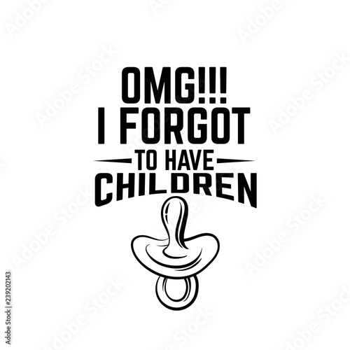 OMG!!! I forgot to have children. Quote typographical background with illustration of nipple in circle. Template for card poster banner print for t-shirt.