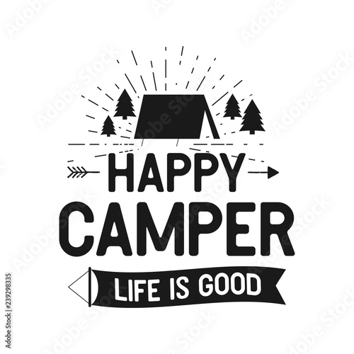 Happy Camper Life is Good - Outdoors Adventure Badge with tent, trees, sunbursts symbols. Nice for camping enthusiasts, for t-shirt, mug gift other prints. Stock vector isolated on white