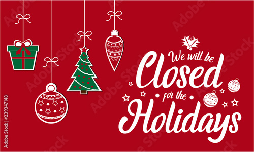 We will be closed for holidays, Christmas, New Year. vector illustration.