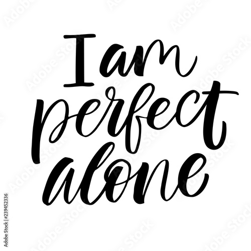 I AM Perfect Alone - antivalentine's day calligraphic quote.