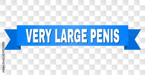VERY LARGE PENIS text on a ribbon. Designed with white title and blue tape. Vector banner with VERY LARGE PENIS tag on a transparent background.