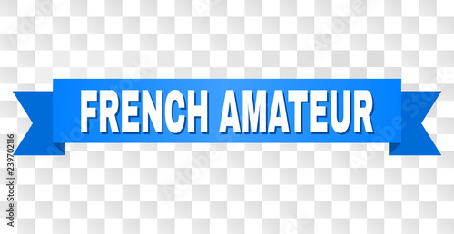 FRENCH AMATEUR text on a ribbon. Designed with white caption and blue stripe. Vector banner with FRENCH AMATEUR tag on a transparent background.