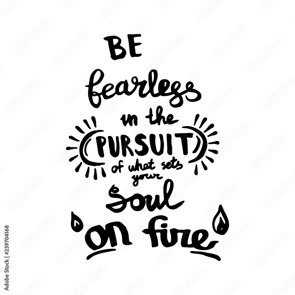 Fototapeta Be fearless in the pursuit of what sets your soul on fire handwriting monogram calligraphy. Engraved ink art.