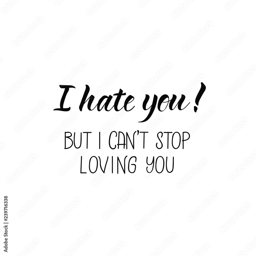 I hate you. But i can't stop loving you. Lettering. calligraphy vector  illustration Stock Vector | Adobe Stock