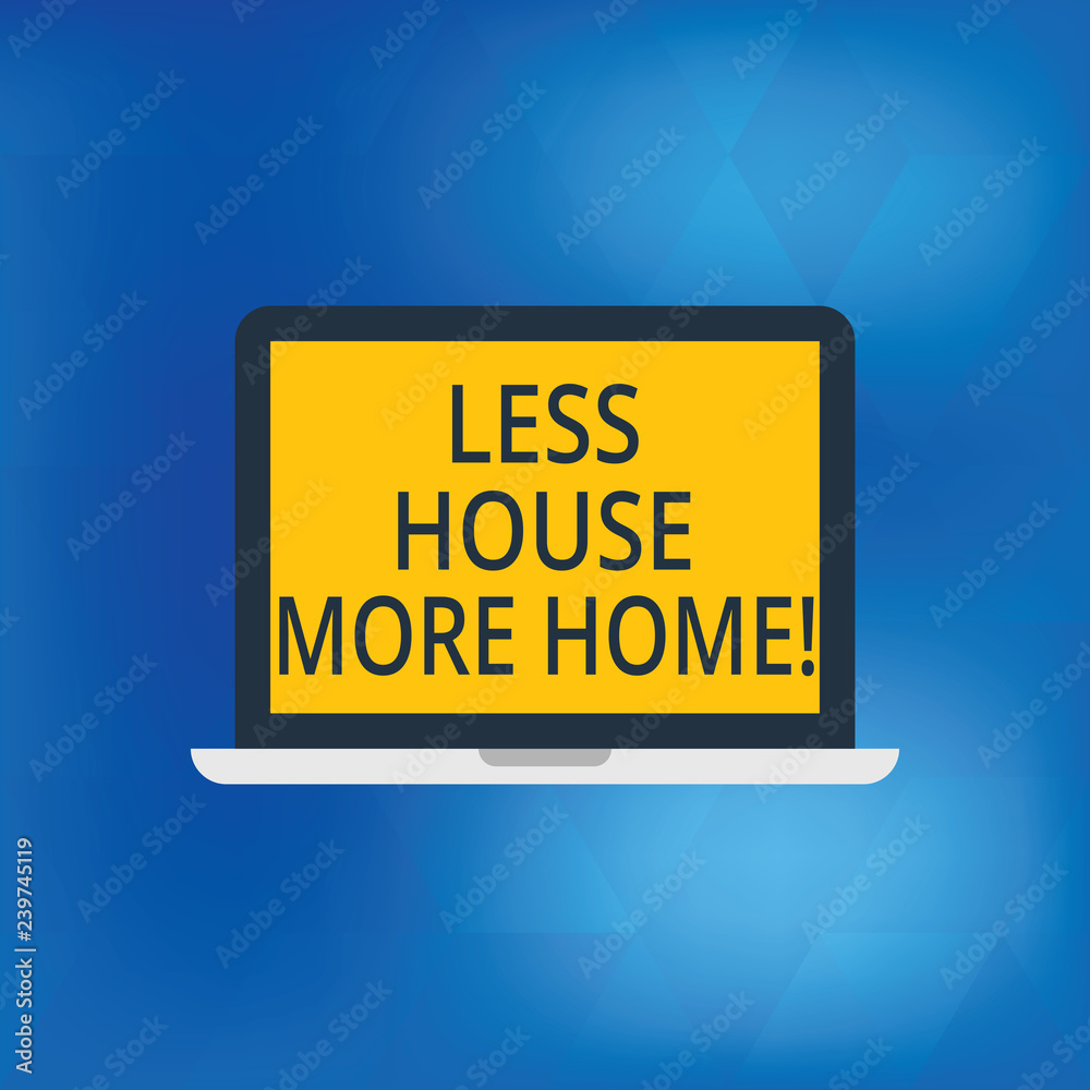 Writing note showing Less House More Home. Business photo showcasing Have a warm comfortable place to live with family love Laptop Monitor Personal Computer Tablet Screen Text Space