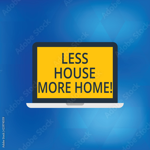 Writing note showing Less House More Home. Business photo showcasing Have a warm comfortable place to live with family love Laptop Monitor Personal Computer Tablet Screen Text Space © Artur