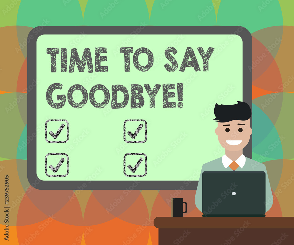 Word writing text Time To Say Goodbye. Business concept for Separation Moment Leaving Breakup Farewell Wishes Ending Blank Bordered Board behind Man Sitting Smiling with Laptop Mug on Desk Word writing text Time To Say Goodbye. Business concept for Separation Moment Leaving Breakup Farewell Wishes Ending Blank Bordered Board behind Man Sitting Smiling with Laptop Mug on Desk