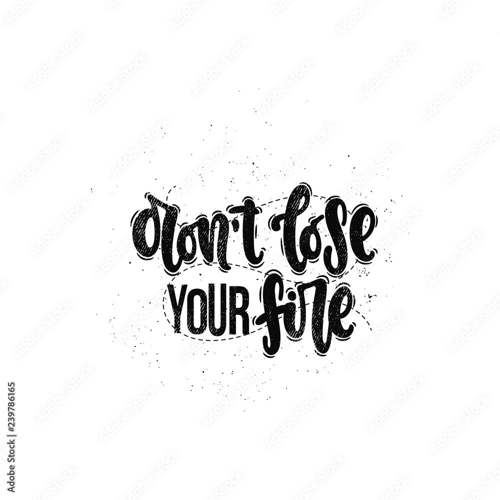 Fototapeta premium Vector hand drawn illustration. Lettering phrases Don't lose your fire. Idea for poster, postcard.