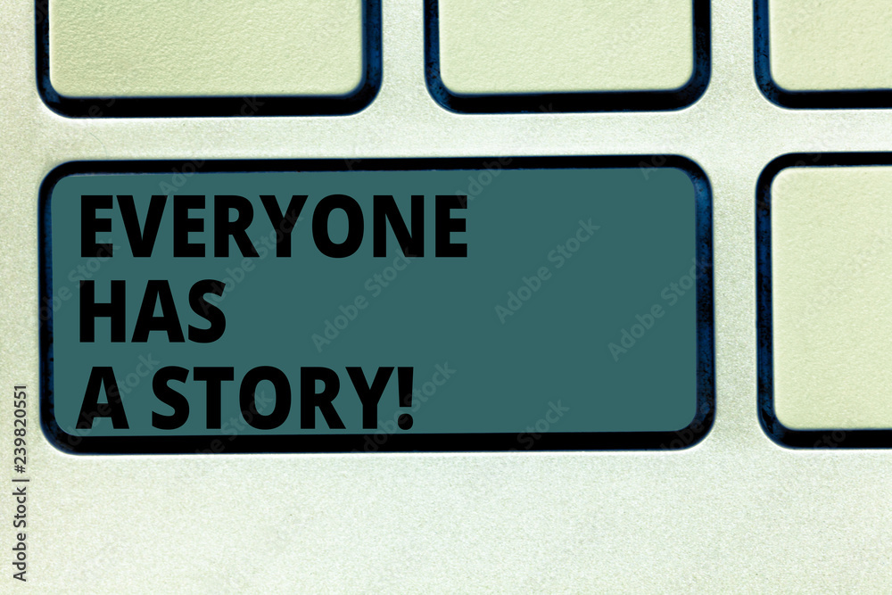 Fototapeta premium Word writing text Everyone Has A Story. Business concept for Background storytelling telling your memories tales Keyboard key Intention to create computer message pressing keypad idea
