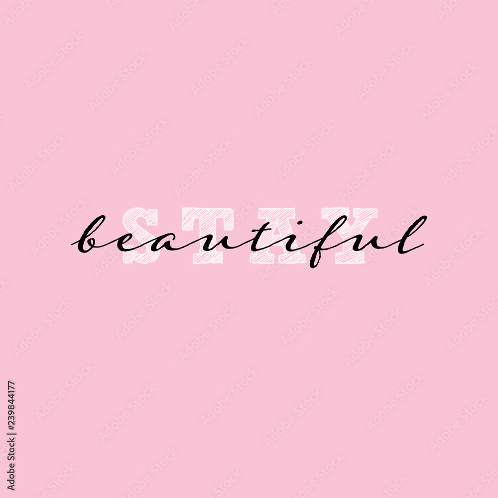 Stay beautiful modern calligraphy. Vector illustration design for t shirt graphics, print, cards, stickers and other uses. Isoalted on pink background.
