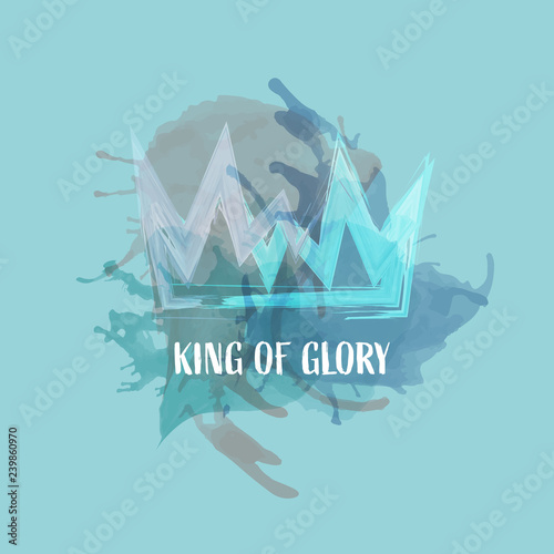 Christian worship and praise. Crown with watercolor splashes. Text : King of Glory