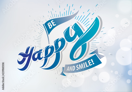 Be Happy vector greeting card. Includes beautiful lettering composition placed over blurred circles blue abstract background. A4 format with CMYK colors acceptable for print.