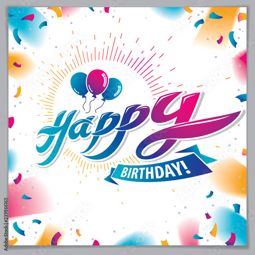 Happy Birthday vector greeting card. Includes beautiful lettering and balloons composition placed over flying colorful confetti background. Square shape format with CMYK colors acceptable for print.