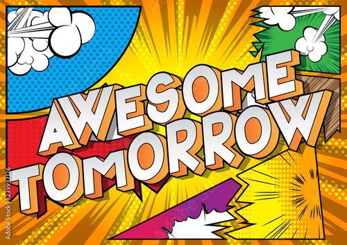 Awesome Tomorrow - Vector illustrated comic book style phrase on abstract background.
