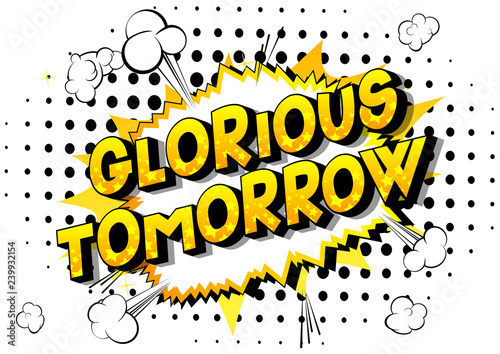 Glorious Tomorrow - Vector illustrated comic book style phrase on abstract background.