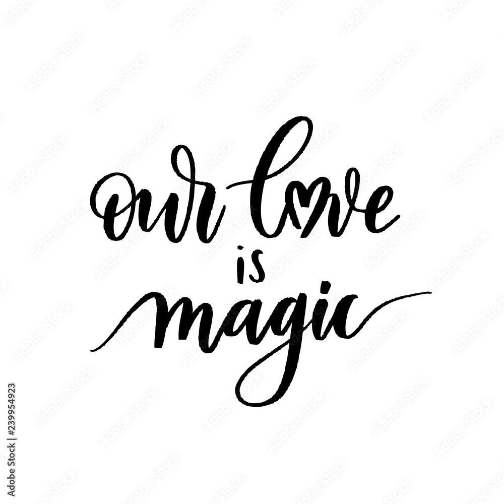 Our love is magic - Vector  handwritten lettering. Hand drawn brush style modern calligraphy.