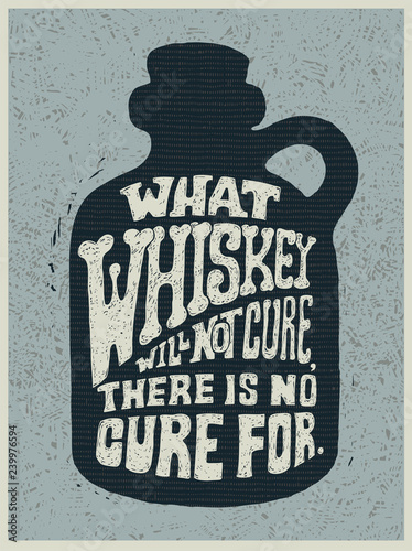 Retro design poster What Whiskey Will Not Cure, There Is No Cure For. engraving style. vector illustration