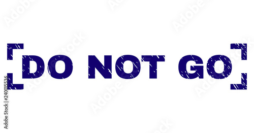 DO NOT GO text seal print with grunge texture. Text title is placed between corners. Blue vector rubber print of DO NOT GO with unclean texture.