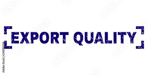 EXPORT QUALITY text seal print with distress texture. Text label is placed between corners. Blue vector rubber print of EXPORT QUALITY with unclean texture.