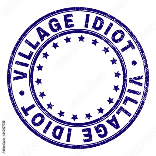 VILLAGE IDIOT stamp seal imprint with distress texture. Designed with circles and stars. Blue vector rubber print of VILLAGE IDIOT label with unclean texture.
