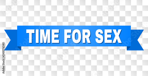 TIME FOR SEX text on a ribbon. Designed with white caption and blue stripe. Vector banner with TIME FOR SEX tag on a transparent background.