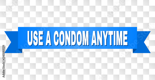 USE A CONDOM ANYTIME text on a ribbon. Designed with white caption and blue tape. Vector banner with USE A CONDOM ANYTIME tag on a transparent background.