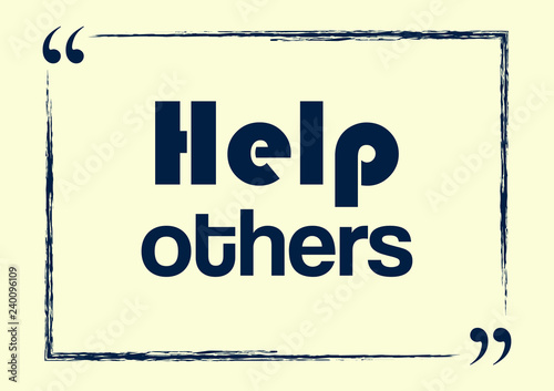Help others. Inspirational motivational phrase. Positive concept