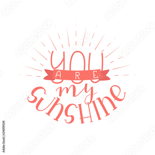 You are my Sunshine - Isolated on White Background Hand Drawn Lettering. Vector Illustration Quote for Valentine Day. Handwritten Inscription Phrase for Sale, Banner, Invitation.