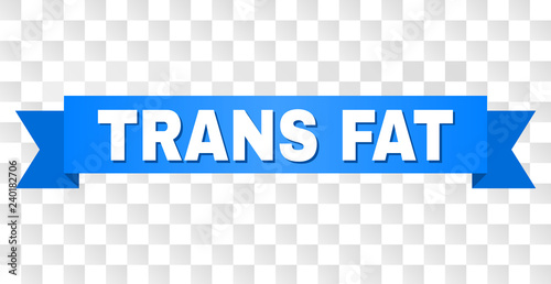 TRANS FAT text on a ribbon. Designed with white caption and blue tape. Vector banner with TRANS FAT tag on a transparent background.