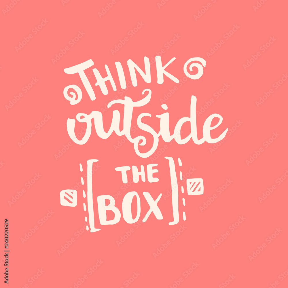 Think outside the box handwriting monogram calligraphy. Phrase poster graphic desing. Black and white engraved ink art.