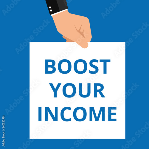 Conceptual writing showing Boost Your Income.