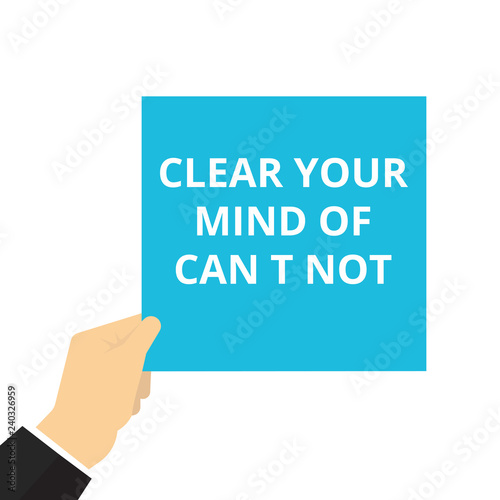 text Clear Your Mind Of Can t not.