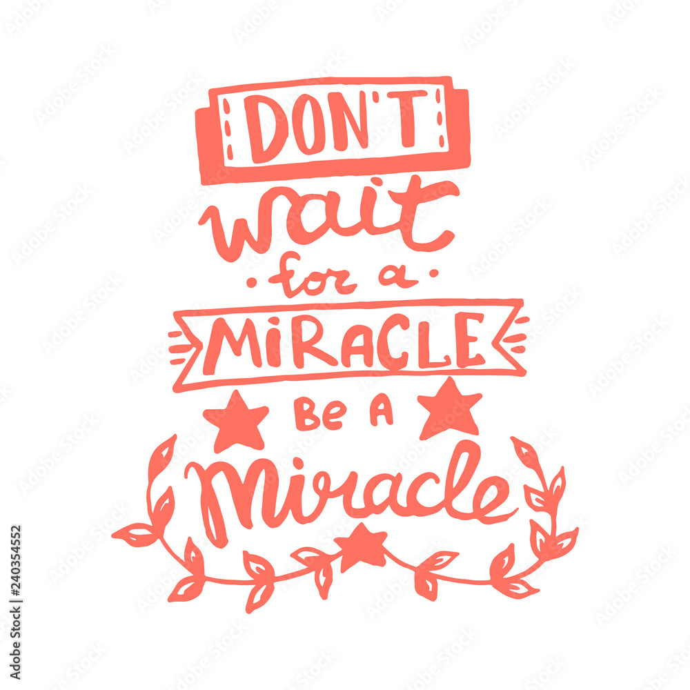 Don't wait for a miracle, be a miracle handwriting monogram calligraphy. Phrase graphic desing. Engraved ink art vector. Don't wait for a miracle, be a miracle handwriting monogram calligraphy. Phrase graphic desing. Engraved ink art vector.