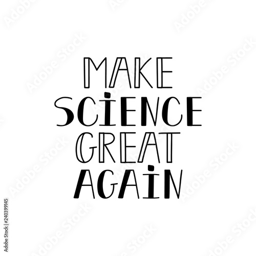 Make science great again. lettering. calligraphy vector illustration.