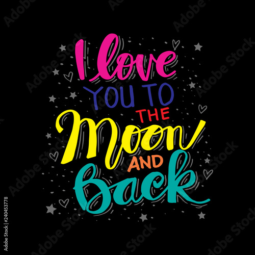  I love you to the moon and back hand drawing calligraphy. Motivational quote.