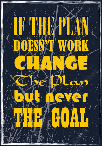 If the plan does not work change the plan but never the goal. Motivational quote. Vector typography poster design