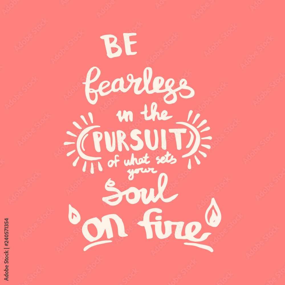 Be fearless in the pursuit of what sets your soul on fire handwriting monogram calligraphy. Engraved ink art.