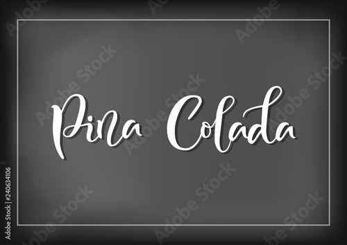 Modern calligraphy lettering of Pina Colada in white on chalkboard background with white frame