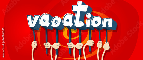 Diverse hands holding letters of the alphabet created the word Vacation. Vector illustration.