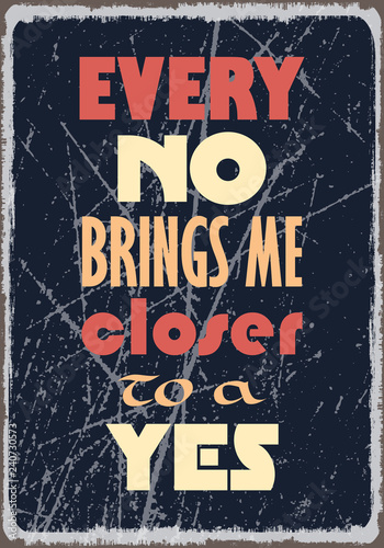 Every No brings me closer to a Yes. Motivation quote. Vector typography poster design