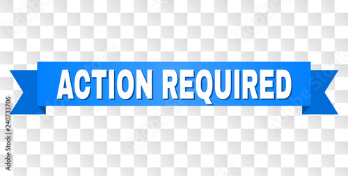 ACTION REQUIRED text on a ribbon. Designed with white title and blue stripe. Vector banner with ACTION REQUIRED tag on a transparent background.