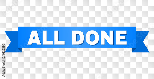 ALL DONE text on a ribbon. Designed with white caption and blue stripe. Vector banner with ALL DONE tag on a transparent background.