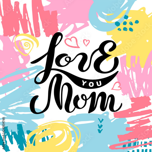 Love you mom isolated on background with hand drawn stains. Handwritten lettering as Mother's day logo, badge. Vector illustration for Happy Mothers day, invitation, greeting card, web, postcard
