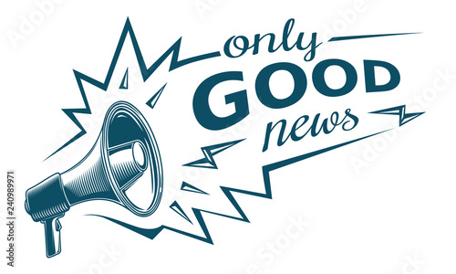 Only good news-  sign with megaphone