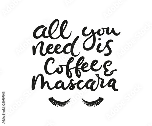 All you need is coffee and mascara inspirational lettering card with doodles. Vector illustration