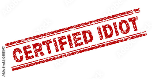CERTIFIED IDIOT seal print with corroded texture. Red vector rubber print of CERTIFIED IDIOT title with corroded texture. Text caption is placed between double parallel lines.